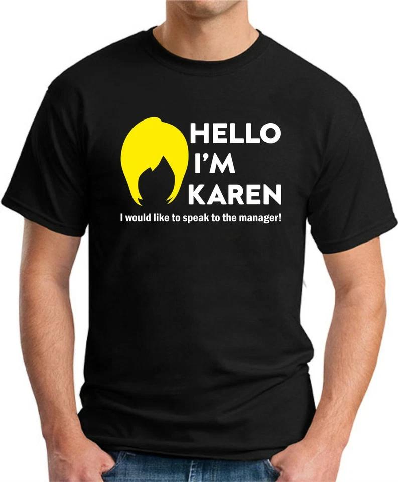 HELLO I M KAREN T-SHIRT   Novelty Joke Slogan Manager Meme Geeky Mens Gift Top 5 4XL