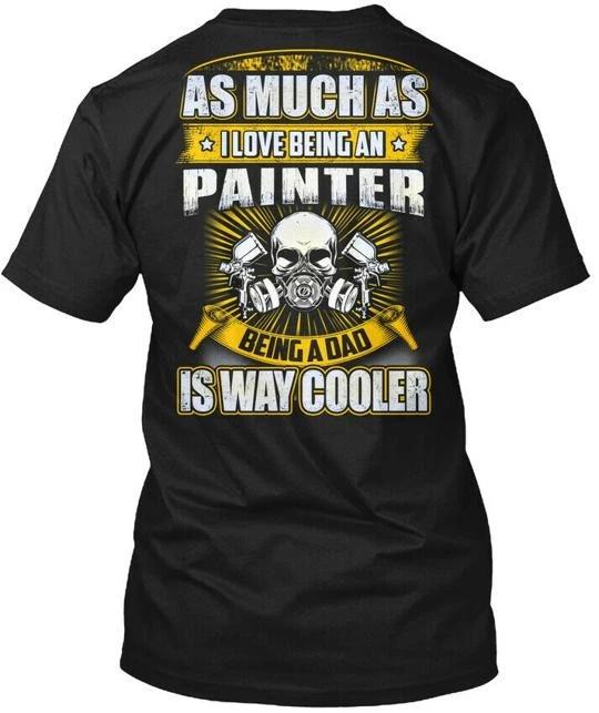 

Painter As Much I Love Being An Paint 100% Cotton T-shirt Mens Tees Top Made in the USA T-Shirt Tee Top Unisex 2XL