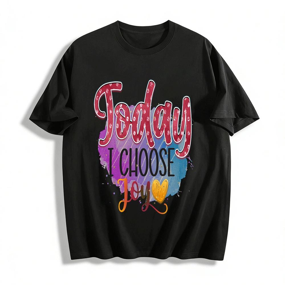 

Today I Choose Joy Print Casual Tee Positive Vibe Daily Top T Pure cotton T-shirt XXS