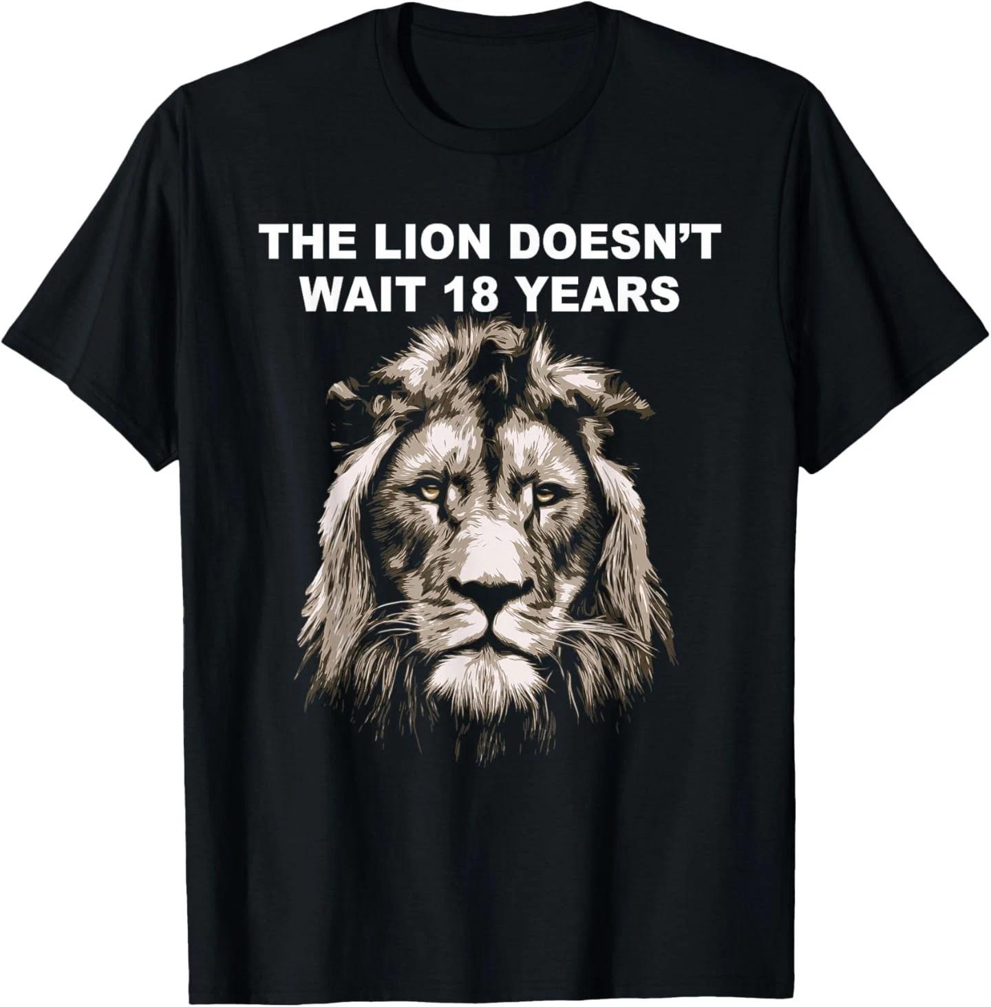 The Lion Doesn t Wait 18 Years Funny T-Shirt 2XL