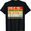 Look At You Landing Our Mom And Getting Us As A Bonus Funny T-Shirt Unisex T-Shirt