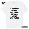 You Were Never My Girl It Was Just My Turn T Shirt Pop Quotes Y2k Men Clothing 100 Cotton Soft Unisex Summer Tshirts EU Size