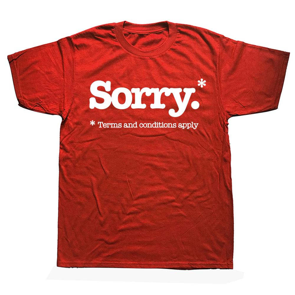 Sorry Slogan Not Sorry Terms And Conditions Sarcastic T Shirts Streetwear Short Sleeve Birthday Gifts Summer Style T-shirt Men
