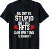 New Limited You CanT Fix Stupid But The Hats Sure Make It Easy T Shirt
