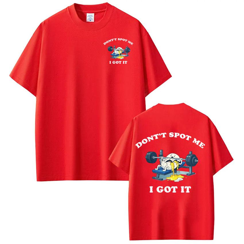 Dont Spot Me I Got It TShirt Funny Gym Meme Tshirt Men Women Harajuku Clothing Tshirt Cotton Loose Casual Fashion Tshirts S