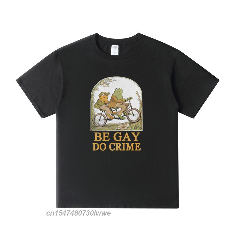 Frog And ToadBe Gay Do Crime T Shirt Unisex Harajuku Anime TShirt Retro Unisex Clothes 100 Cotton Tshirts Funny Tees Tops