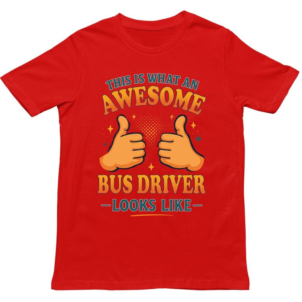 This Is What An Awesome Bus Driver Looks Like T Shirt Gift For Unisex Unisex S