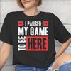 I Paused My Game To Be Here Merch Unisex T Shirt 100 Cotton Tee New Arrival Tshirt Clothing