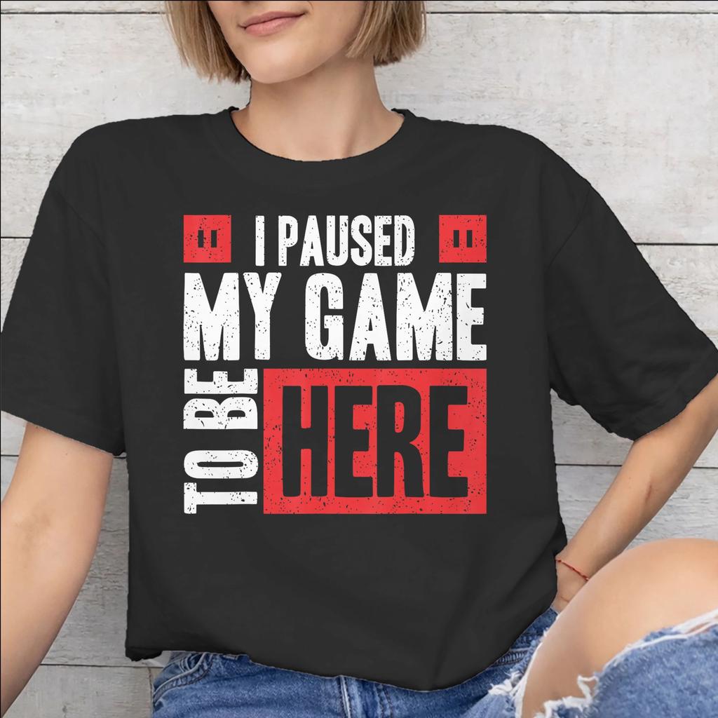 I Paused My Game To Be Here Merch Unisex T Shirt 100 Cotton Tee New Arrival Tshirt Clothing