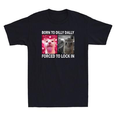 Born To Dilly Dally Forced To Lock In Funny Cat Meme Humor Quote Men's T-Shirt Unisex T-Shirt