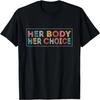 Her Body Her Choice Women's Rights Pro Choice Feminist T-Shirt