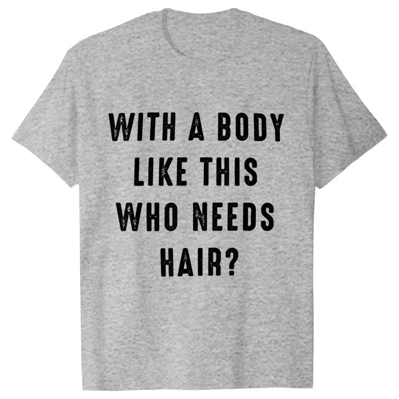 

Mens Shirt with A Body Like This Who Needs Hair Print T-shirts for Men Short Sleeve O-neck Clothes Humor Dad Mens Tee Tshirts S