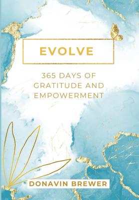 Evolve: 365 Days of Gratitude and Empowerment: Embracing Change and Owning Your Power