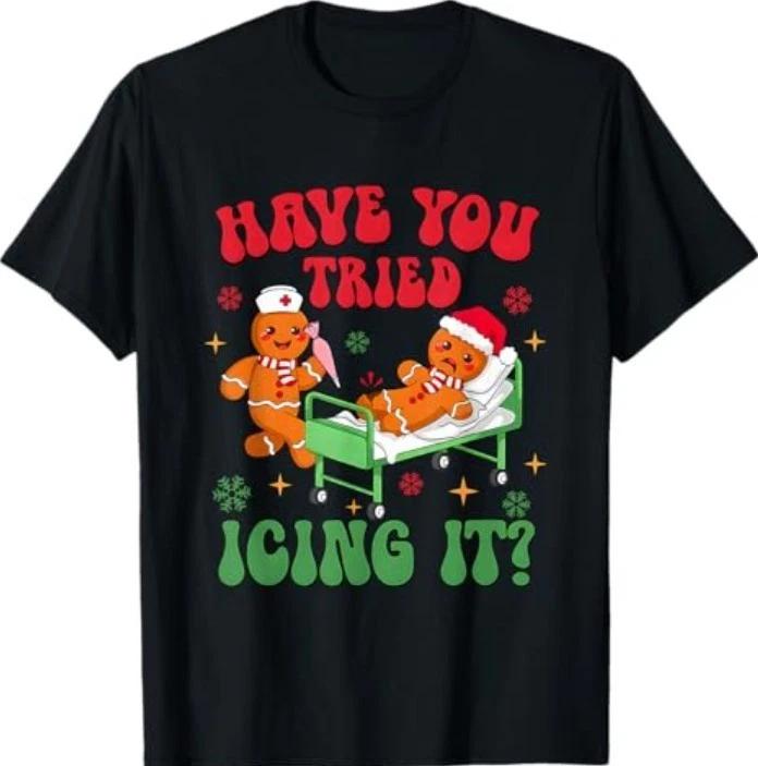 

Have You Tried Icings It Gingerbread Nurse Christmas T-Shirt 4XL