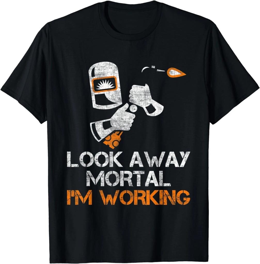 Welder Gifts Look Away Mortal I'm Working Funny Welding Gift Unisex T-Shirt