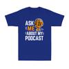 Ask Me About My Podcast Funny Podcaster Audio Content Gift Unisexs TShirt
