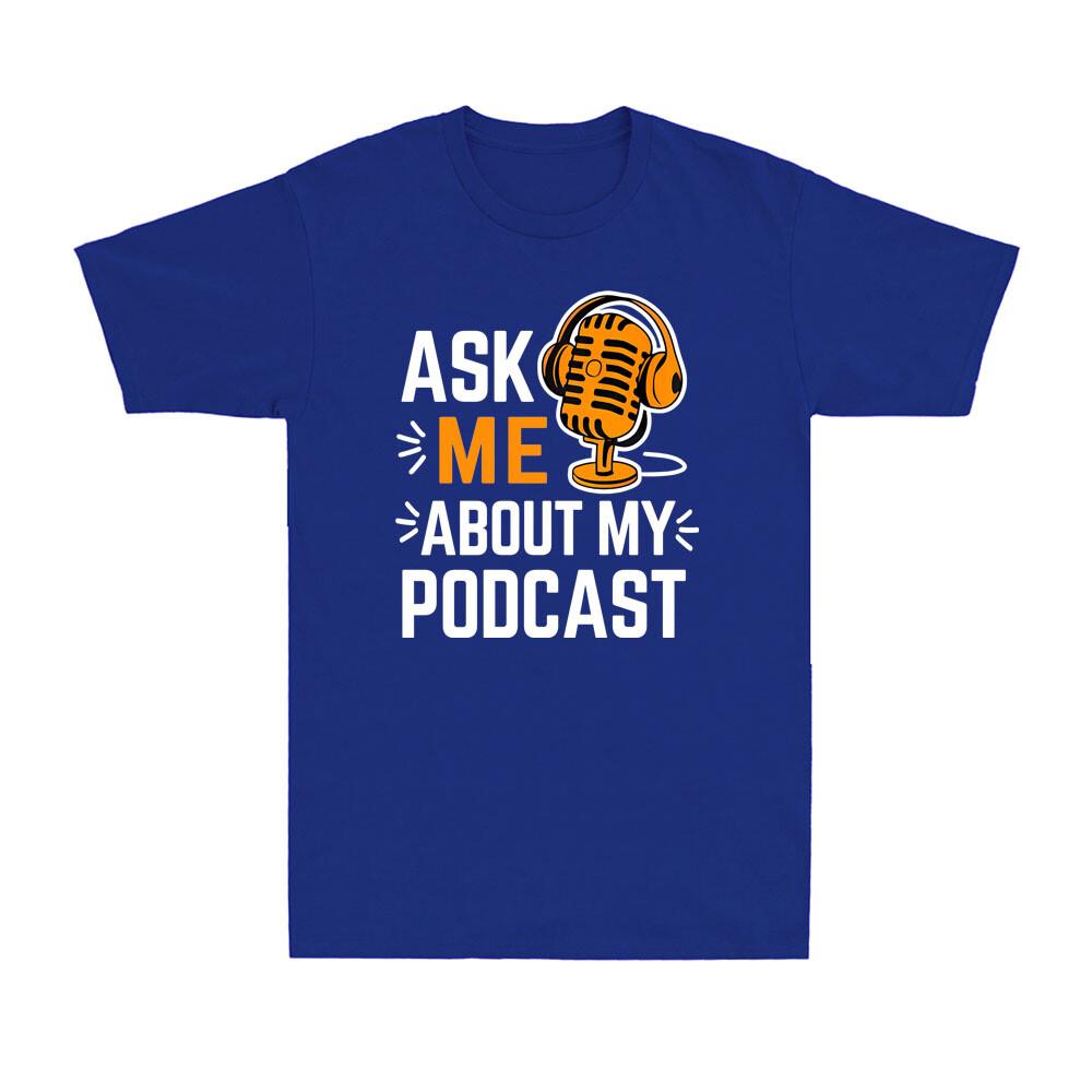 Ask Me About My Podcast Funny Podcaster Audio Content Gift Unisexs TShirt