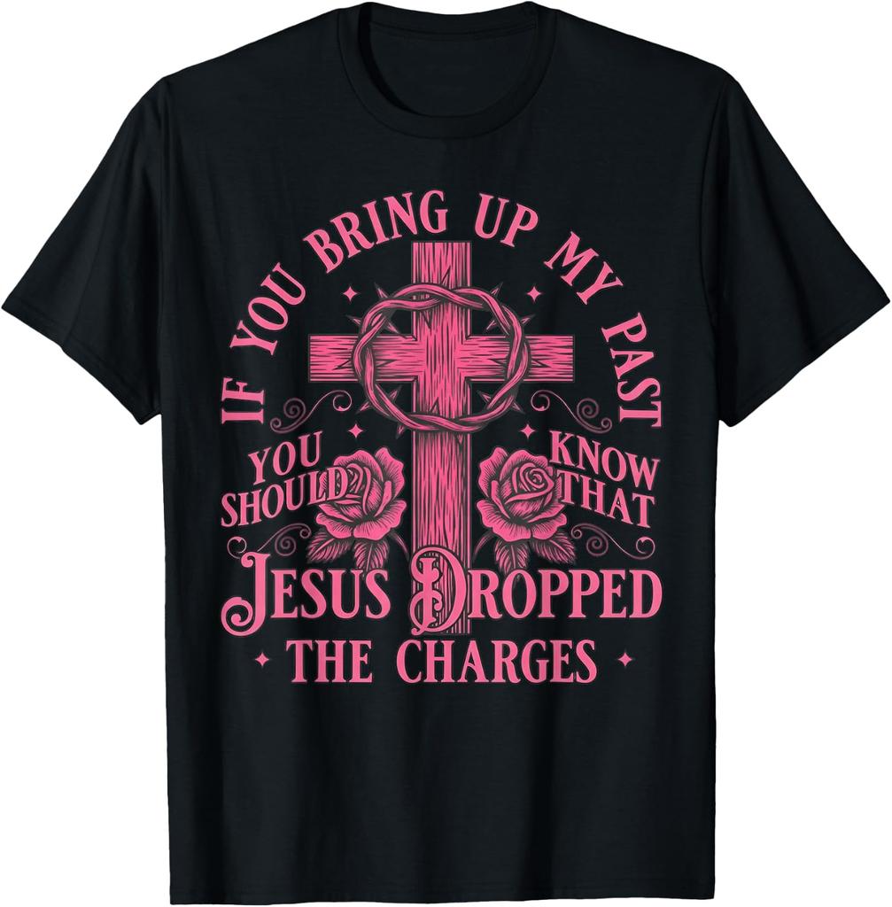 If You Bring Up My Past You Should Know That Jesus Dropped T-Shirt
