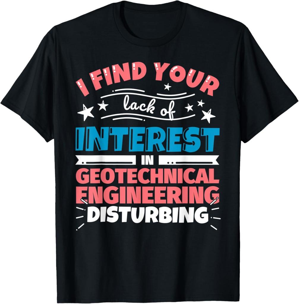 Geotechnical Engineering Funny Saying Gift T-Shirt