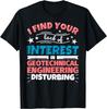 Geotechnical Engineering Funny Saying Gift T-Shirt