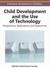 The Child Development and the Use of Technology : Perspectives, Applications and Experiences Book