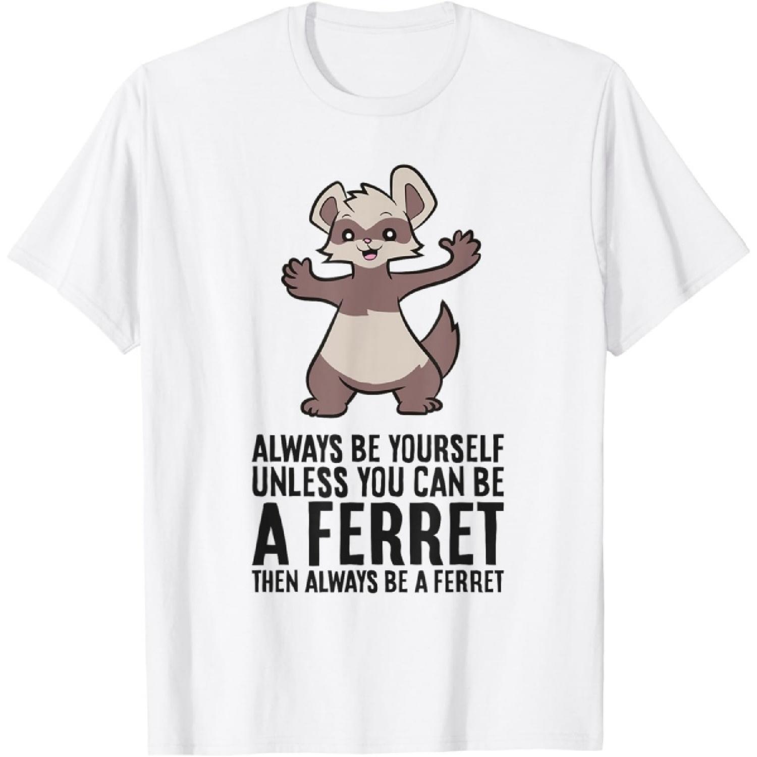 Always Be Yourself Unless You Can Be A Ferret T-Shirt S