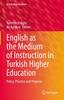 The English As the Medium of Instruction In Turkish Higher Education : Policy, Practice and Progress : 40 Book