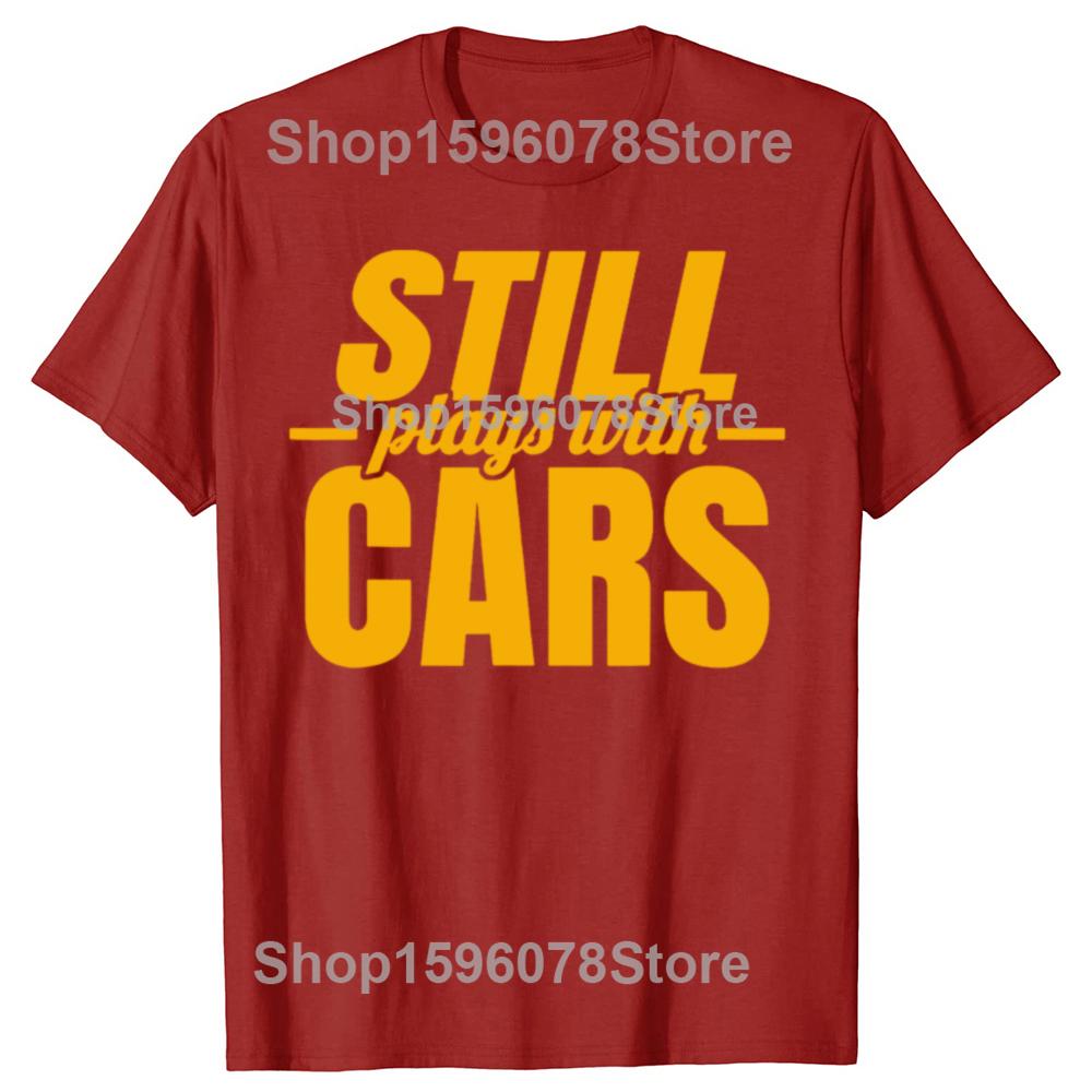 Still Plays with Cars Car Guy Mechanic  Auto Racing Mens Simple Letters Printed Tshirt Tops Unisex Street Fashion TShirt S
