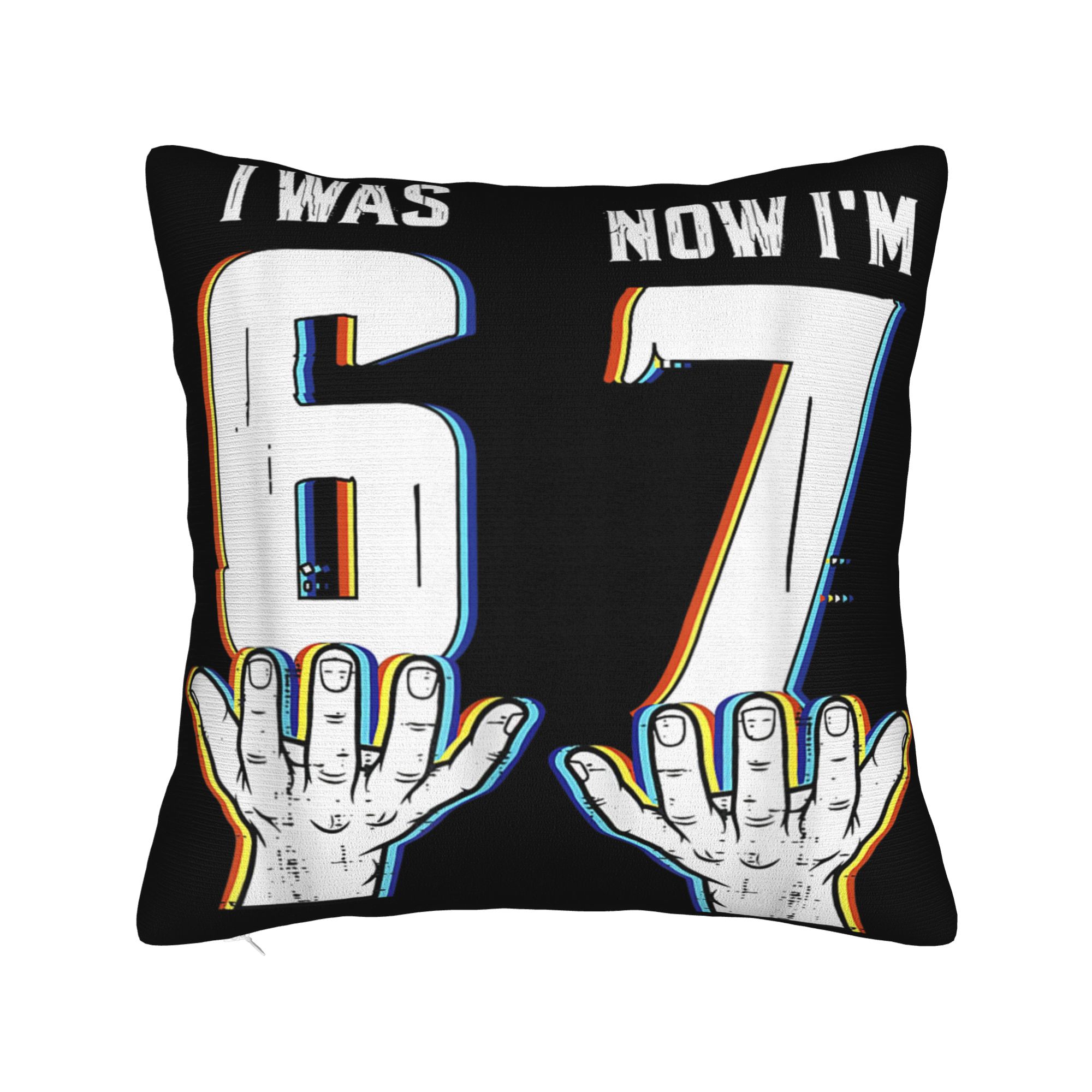 

I was 6 Now Im 7 Year Old Birthday 67 Pillow Case Soft Pillow Cover For Office Car Home Decor Morden Pillowcases 30x30CM(12x12in)