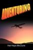 The Adventuring : My Life As a Pilot, Foreign Correspondent and Travel Adventure Filmmaker Book