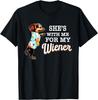 Funny She's with Me for My Wiener Funny Dog Lovers Funny Gift Unisex T-Shirt
