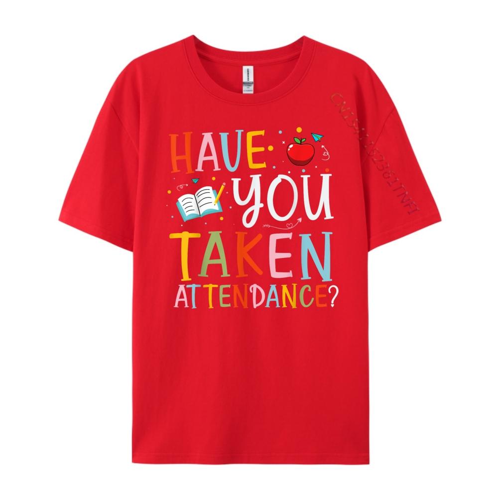 Have You Taken Attendance Funny Attendance School Secretary Oversized T Shirt Men Moderate elasticity T Shirts Graphic S