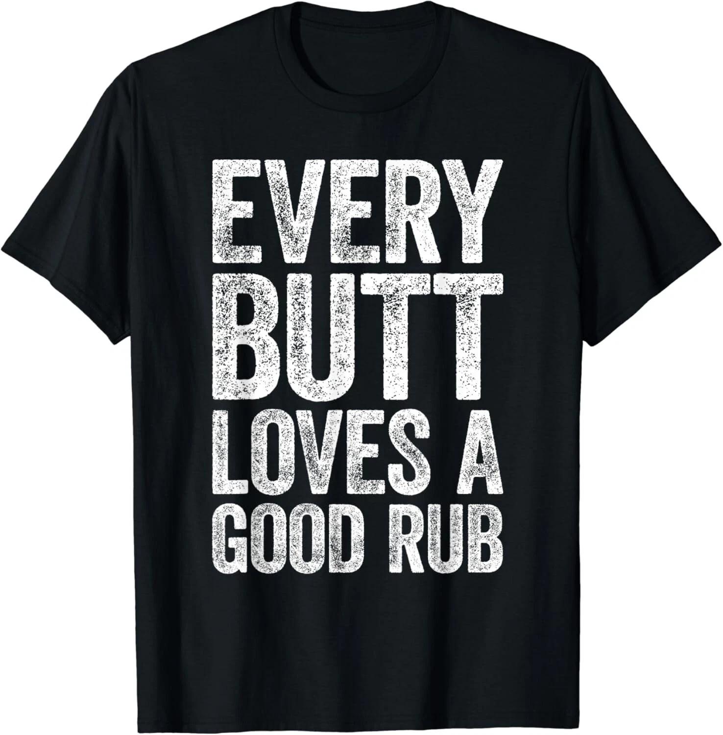 Every Butt Loves A Good Rub T-Shirt BBQ Smoker Gift Unisex T-Shirt M