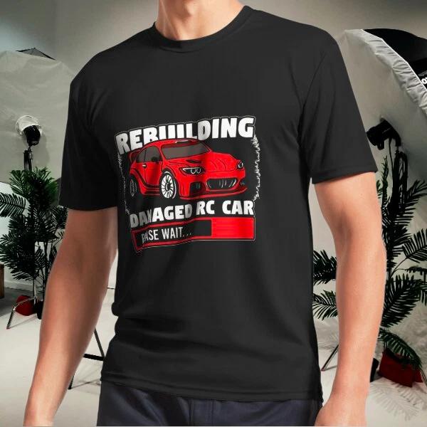 Men s and Women s T-shirts Rebuilding Need To Race Rc Cars Damaged S