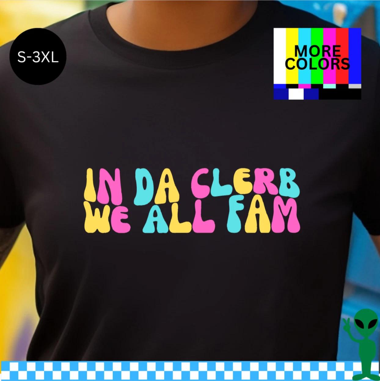In Da Clerb We All Fam Broad City Shirt S-3XL Unisex Short-Sleevee L