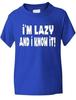 I'm Lazy And I Know It ! Funny Kids Boys Girls T-Shirt Birthday Gift Age 1-13