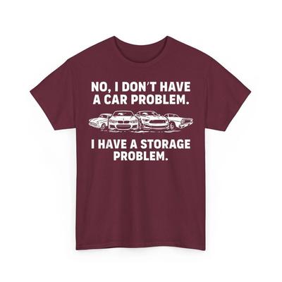 No I Don#039;t Have a Car Problem I Have a Storage Problem Retro Unisex TShirt Unisex T-Shirt