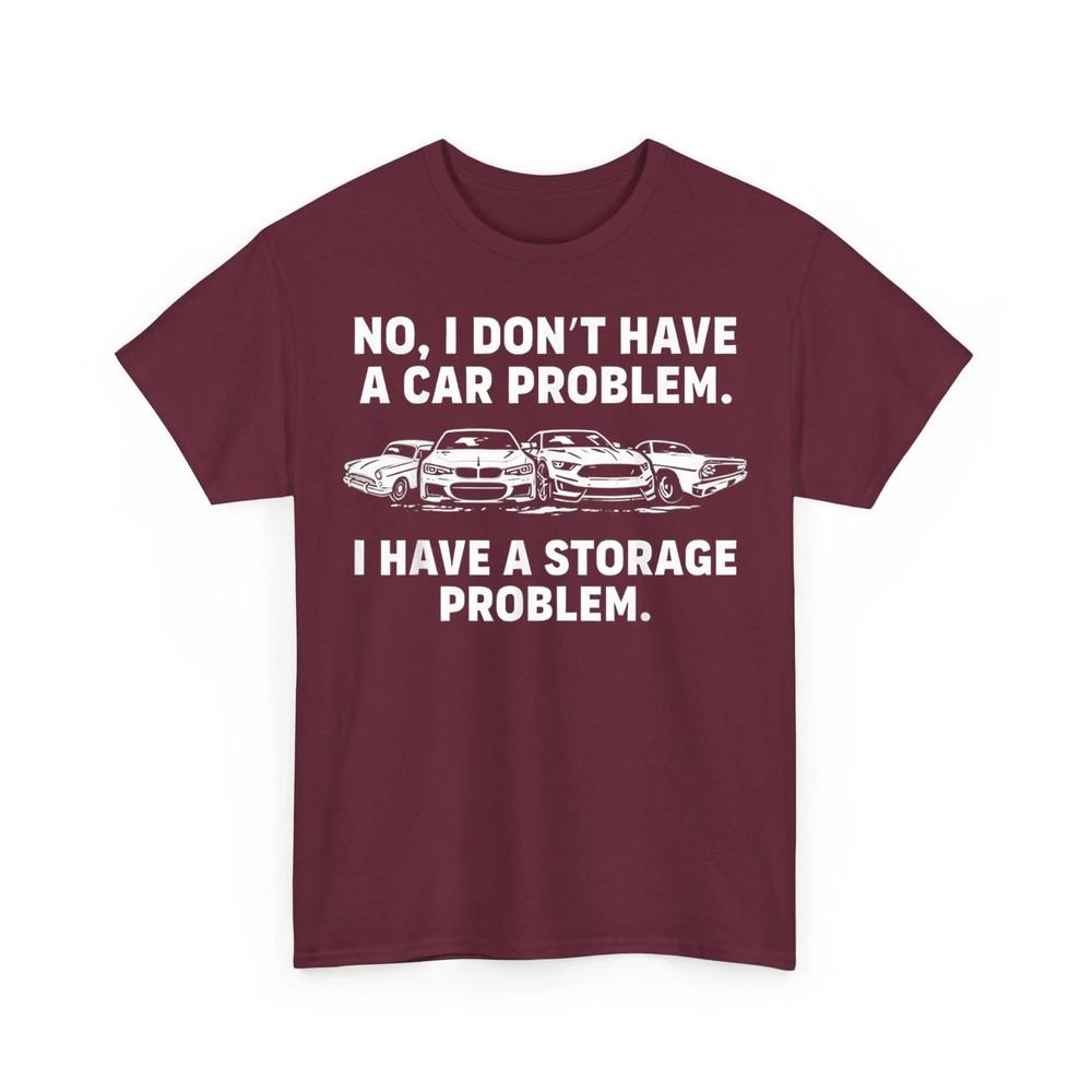 No I Don#039;t Have a car Problem I Have a Storage Problem Retro Unisex TShirt Unisex T-Shirt XXXXL