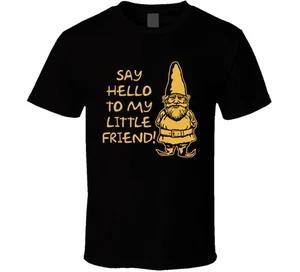 Funny Say Hello To My Little Friend Gnome T Shirt