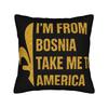 Decorative Pillowcase I Am From Bosnia Take Me To America  Merch Home  Pillow Case Cover Square Style Multiple Sizes