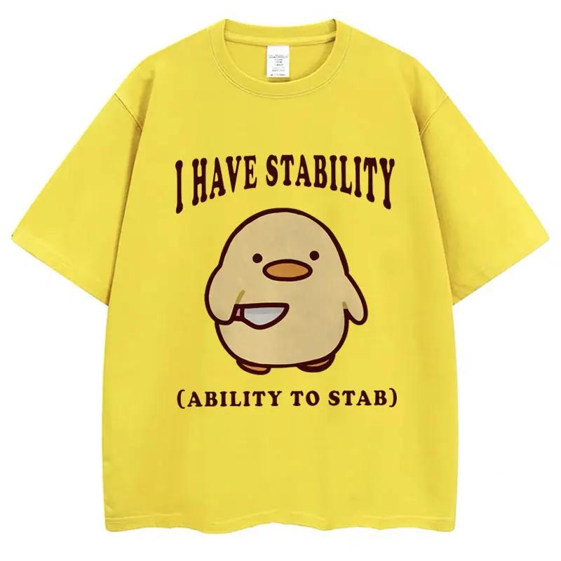 I Have Stability Ability To Stab Funny T Shirt Unisex Women Popular Duck Meme T Shirts Oversized Casual Cotton Tshirt Streetwear