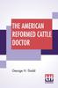 Raamat The American Reformed Cattle Doctor : Containing The Necessary Information For Preserving The Health And Curing The Diseases Of Oxen, Cows, Sheep
