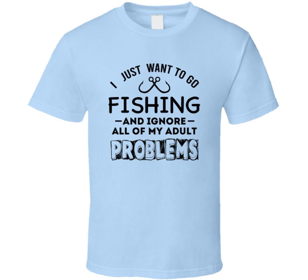 I Just Want To Go Fishing & Ignore My Problems TShirt Unisex Tee Angling T-Shirt S