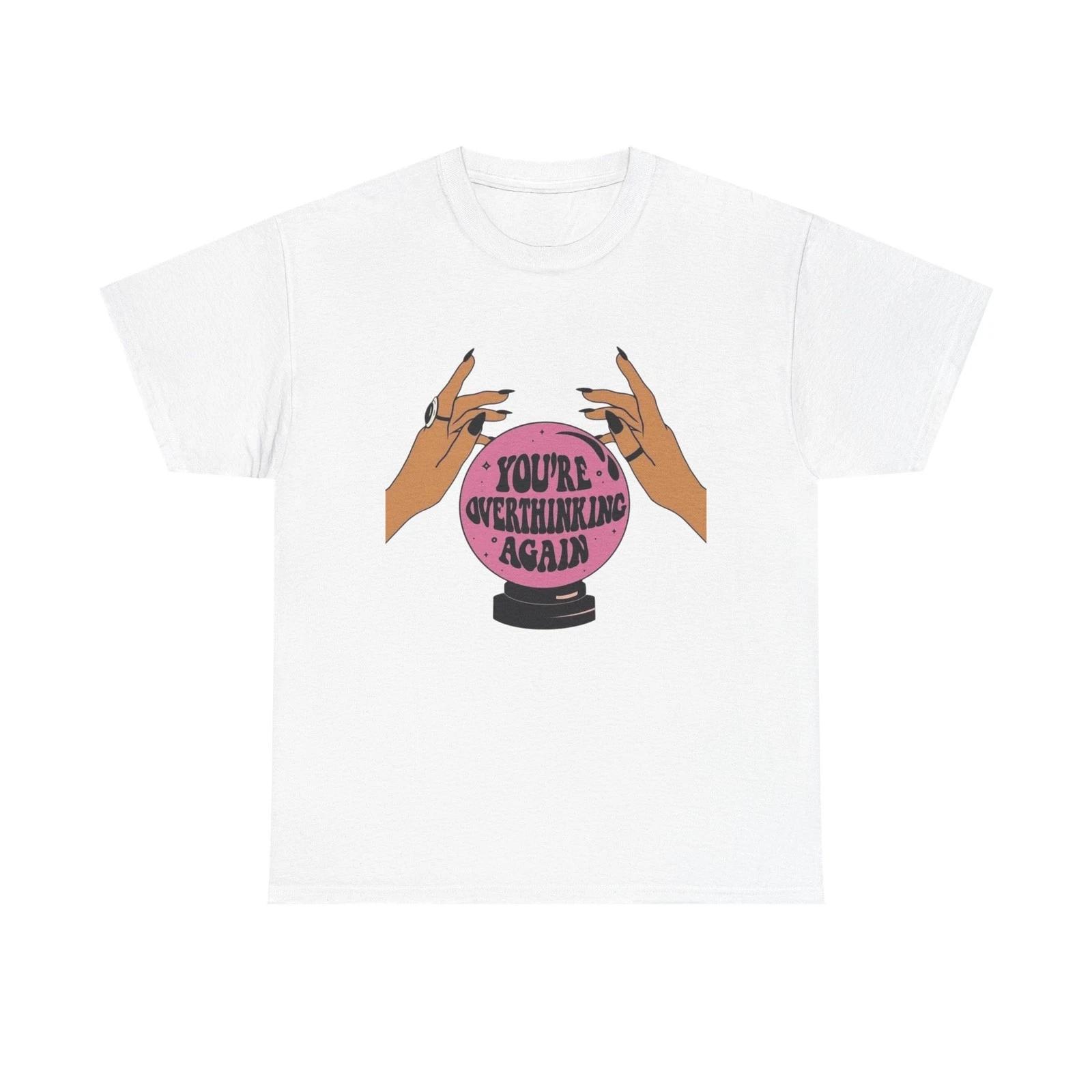 

Your Over Thinking Again T-Shirt Men s Women s Heavy Cotton Tee NEW GIFT S