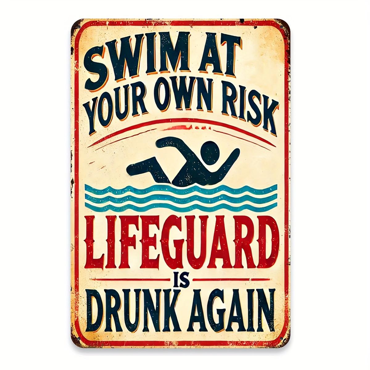 

Vintage Metal Tin Sign Swim at Your Own Risk Lifeguard is Drunk Again Rustic Wall Art for Home Garden Bars Music Club 20x30cm