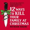 12 Ways To Kill Your Family At Christmas by Natasha Bache... 9780008785109