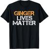 Ginger Lives Matter Funny Red Head T Shirt T Shirt