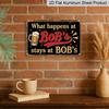 2D Flat 1pc ("8X12"), "What Happens At Bob'S Stays At Bob'S" Vintage Metal Sign - Funny Beer Lover Gift for Bar, Man Cave, or Home Decorgift Sign