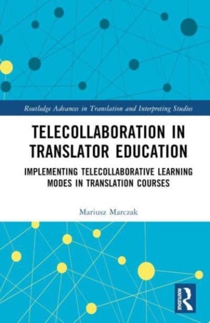 The Telecollaboration In Translator Education : Implementing Telecollaborative Learning Modes In Translation Courses Book