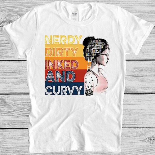 

Nerdy Dirty Inked And Curvy Sexy Pin Up Naughty Nerd Bookaholic T Shirt 4027 S